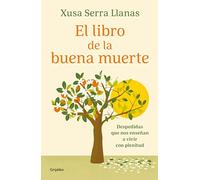 El libro de la buena muerte: Despedidas que nos enseñan a vivir con plenitud (Crecimiento personal)