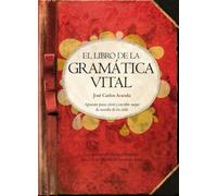 El libro de la gramática vital: Apuntes para vivir y escribir mejor la novela de tu vida (Biblioteca de desarrollo personal)