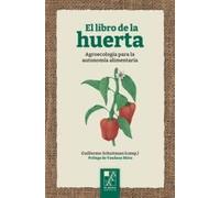 El libro de la huerta: agroecología para la autonomía alimentaria (MISCELANEAS)