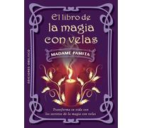 El libro de la magia con velas; Transforma tu vida con los secretos de la magia con velas (Magia y ocultismo)
