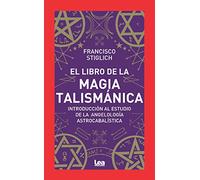 El Libro de la magia talismática: Introducción al estudio de la angelología astrocabalística (Armonía)