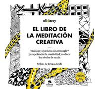 El libro de la meditación creativa: Técnicas y ejercicios de Zentangle ® para potenciar la creatividad y reducir los niveles de estrés (Alienta)