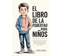El libro de la pubertad para niños: Guía para niños de 10 a 12 años sobre cambios corporales, emociones y confianza para crecer fuertes