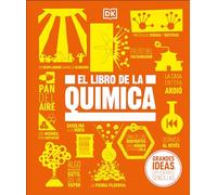 El libro de la química (The Chemistry Book): Grandes ideas, explicaciones sencillas / Big Ideas Simply Explained (DK Big Ideas)