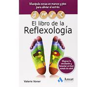 El libro de la Reflexología: Manipule zonas en manos y pies para aliviar el estrés, mejorar la circulación y fomentar un buen estado de salud (SALUD Y BIENESTAR)