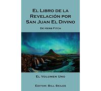 El Libro de la Revelación por San Juan El Divino: El Volumen Uno
