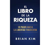 El libro de la riqueza: 10 pasos hacia la libertad financiera