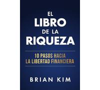 El libro de la riqueza: 10 pasos hacia la libertad financiera