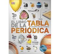 El libro de la Tabla Periódica (El libro de...): Enciclopedia de los elementos (Enciclopedia visual juvenil)
