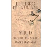 El Libro de la Unidad. Yijud.: Secretos de la Merkavá, la Shejiná y las Diez Sefirot. Círculo de Místicos.