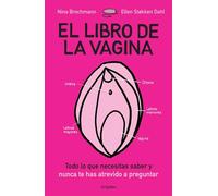 El libro de la vagina: Todo lo que necesitas saber y nunca te has atrevido a preguntar (Mujer, feminismo y diversidad)