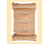 EL LIBRO DE LA VERDAD: Dos Dioses, Dos Reinos, Dos Cristos - Revelación Siglo 21 (.)