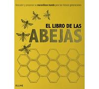 El libro de las abejas: Descubrir y preservar su maravilloso mundo para las futuras generaciones (SIN COLECCION)