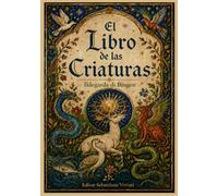 EL LIBRO DE LAS CRIATURAS: Los secretos de la medicina holística, la herboristería y la magia natural en la Edad Media (Religión y Espiritualidad)