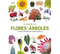 El libro de las flores y los árboles: ... y otros tesoros del reino vegetal (Enciclopedia visual juvenil)