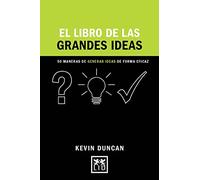El Libro De Las Grandes Ideas: 50 Maneras de Generar Ideas de Forma Eficaz (Concise Advise)