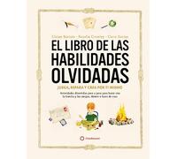 El libro de las habilidades olvidadas – Juega, repara y crea por ti mismo (SIN COLECCION)