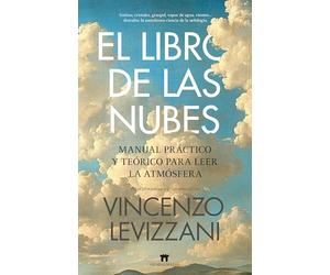 El libro de las nubes; Manual práctino y teórico para leer la atmósfera (Divulgación Científica)