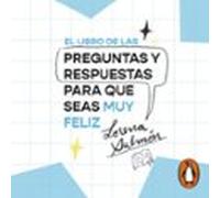 El Libro De Las Preguntas Y Respuestas Para Que Seas Muy Feliz