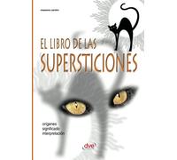 El libro de las supersticiones: Origen, significado y simbolismo de creencias populares