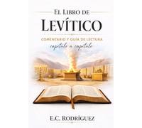 El Libro de Levítico: Comentario y guía de lectura capítulo a capítulo (LA BIBLIA EXPLICADA)