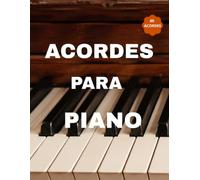 El Libro de los Acordes para Piano: para Aprender a Tocar Piano Niña y Adultos , Tabla de Acordes de Piano, Ejercicios de Piano con más de 60 acordes esenciales