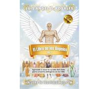 El Libro de los Ángeles: Aprende a usar la ayuda del cielo para crearte milagros en tu vida