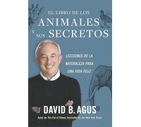 El libro de los animales y sus secretos: Lecciones de la naturaleza para una vida feliz