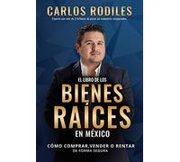 El Libro de los Bienes Raíces en México: Como Comprar, Vender o Rentar de Forma Segura