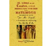 El Libro De Los Casados O Sean Medios Para Vivir Bien En El Matri Moni