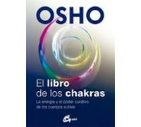 El Libro De Los Chakras: La Energia Y El Poder Curativo De Los Cuerpos