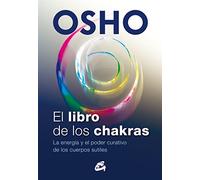 El libro de los chakras. La energía y el poder curativo de los cuerpos sutiles (OSHO)