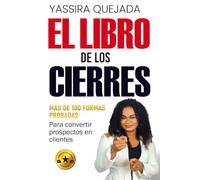 EL LIBRO DE LOS CIERRES: Más de 100 técnicas de cierre para aumentar ventas, persuadir clientes y manejar objeciones con éxito - Convierte prospectos ... para cerrar más negocios. (Spanish Edition)