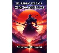 EL LIBRO DE LOS CINCO ANILLOS: "Maestría en Estrategia y Combate para la Vida Moderna" - Miyamoto Musashi