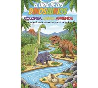 El Libro de los Dinosaurios. Colorea, juega y aprende: Descubre los dinosaurios y sus mundos