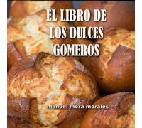 El libro de los dulces gomeros: La antigua repostería tradicional de La Gomera (LOS LIBROS DE LA GOMERA)