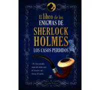 El Libro De Los Enigmas De Sherlock Holmes: Los Casos Perdidos