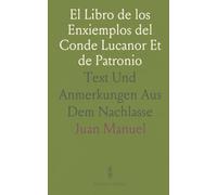 El Libro de los Enxiemplos del Conde Lucanor Et de Patronio: Text Und Anmerkungen Aus Dem Nachlasse