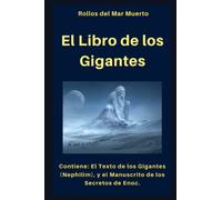 El Libro de los Gigantes: Contiene: El Texto de los Gigantes (Nephilim) y El Manuscrito de los Secretos de Enoc. (Los Libros Apócrifos.)