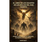 El Libro de los Gigantes de los Rollos del Mar Muerto: Antiguo testimonio de los Vigilantes, los Nefilim y el Juicio Divino