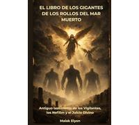 El Libro de los Gigantes de los Rollos del Mar Muerto: Antiguo testimonio de los Vigilantes, los Nefilim y el Juicio Divino