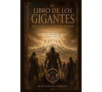 El Libro de los Gigantes de los Rollos del Mar Muerto: La Crónica de los Vigilantes, los Nefilim y el Mundo Antiguo