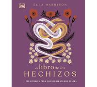 El libro de los hechizos: 150 rituales para conseguir lo que deseas (Enciclopedia visual)