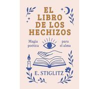 El libro de los Hechizos: Magia poética para el alma: Un viaje de amor propio y desarrollo personal a través de la poesía y la magia de las palabras.
