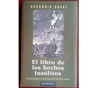 El libro de los hechos insólitos: curiosidades y anécdotas de la historia oculta