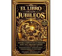 El Libro de los Jubileos: Historia Completa de la Creación, Adán, Noé, Abraham y Moisés - The Book of Jubilees in Spanish Revelaciones Divinas, texto ... del Antiguo Israel (Edición Íntegra).