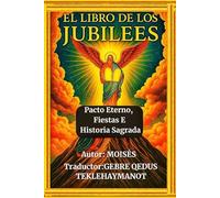 EL LIBRO DE LOS JUBILEOS: Pacto Eterno, Fiestas E Historia Sagrada