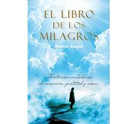 El libro de los milagros: Historias Verdaderas De Sanacion, Gratitud Y Amor (PSICOLOGÍA)