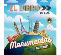 El libro de los monumentos más famosos del mundo: Historia, características y curiosidades explicadas para niños y adultos (Libros Infantiles Educativos)