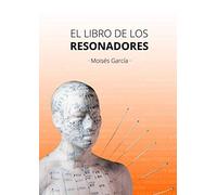 EL LIBRO DE LOS RESONADORES: INDICACIONES CARACTERÍSTICAS SIGNIFICADO ALKÍMICO ETC...